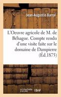 L'Oeuvre Agricole de M. de Béhague. Compte Rendu d'Une Visite Faite Sur Le Domaine de Dampierre