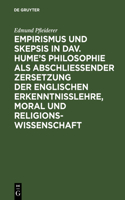 Empirismus Und Skepsis in Dav. Hume's Philosophie ALS Abschließender Zersetzung Der Englischen Erkenntnisslehre, Moral Und Religionswissenschaft