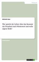 Wie spricht der Lehrer über das Konzept der Freiarbeit nach Montessori und seine eigene Rolle?