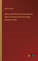 History of the Missions of the American Board of Commissioners for Foreign Missions in India