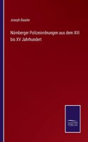 Nürnberger Polizeiordnungen aus dem XIII bis XV Jahrhundert