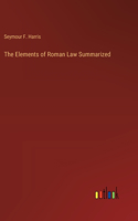 The Elements of Roman Law Summarized