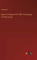 Report of Progress 1874-1889. The Geology of Potter County