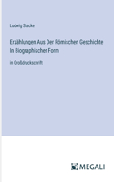 Erzählungen Aus Der Römischen Geschichte In Biographischer Form