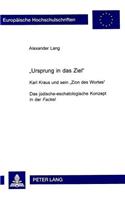 «Ursprung Ist Das Ziel»: Karl Kraus Und Sein «Zion Des Wortes»- Das Juedisch-Eschatologische Konzept in Der «Fackel»(1657 Europaeische Hochschulschriften / European University Studie)