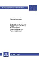 Selbstdarstellung Und Wohlbefinden: Zusammenhaenge Und Foerdermoeglichkeiten