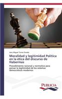 Moralidad y legitimidad Política en la ética del discurso de Habermas