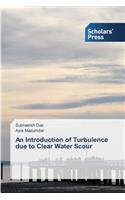 An Introduction of Turbulence due to Clear Water Scour