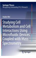 Studying Cell Metabolism and Cell Interactions Using Microfluidic Devices Coupled with Mass Spectrometry: (Springer Theses)