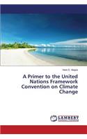 A Primer to the United Nations Framework Convention on Climate Change