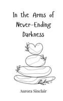 In the Arms of Never-Ending Darkness