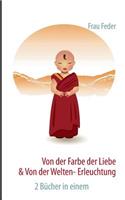 Von der Farbe der Liebe & von der Welten-Erleuchtung: 2 Bücher in einem