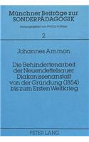 Die Behindertenarbeit der Neuendettelsauer Diakonissenanstalt von der Gruendung (1854) bis zum Ersten Weltkrieg