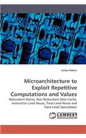 Microarchitecture to Exploit Repetitive Computations and Values