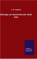 Beiträge zur Geschichte der Stadt Köln