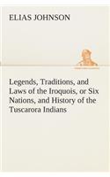 Legends, Traditions, and Laws of the Iroquois, or Six Nations, and History of the Tuscarora Indians