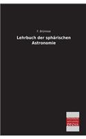 Lehrbuch Der Spharischen Astronomie