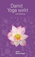 Damit Yoga wirkt: Eine Erzahlung