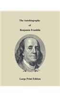 The Autobiography of Benjamin Franklin - Large Print Edition