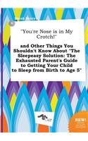 You're Nose Is in My Crotch! and Other Things You Shouldn't Know about the Sleepeasy Solution