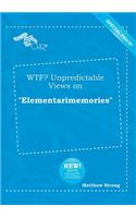 Wtf? Unpredictable Views on Elementarimemories: (English)