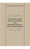 Joh. Matth. Gesner und sein verhältnis zum philanthropinismus und neuhumanismus: (German)