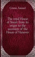 royal House of Stuart from its origin to the accession of the House of Hanover