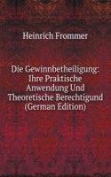 Die Gewinnbetheiligung: Ihre Praktische Anwendung Und Theoretische Berechtigund (German Edition)