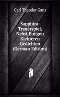 Sapphira: Trauerspiel, Nebst Einigen Kleineren Gedichten (German Edition)