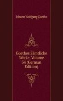 Goethes Samtliche Werke, Volume 34 (German Edition)