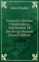 Danmarks Literatur I Middelalderen, Med Henblik Til Det ovrige Nordens (Danish Edition)