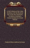 Full Collation of the Codex Sinaiticus with the Received Text of the New Testament