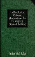 La Revolucion Chilena: (Impresiones De Un Viajero). (Spanish Edition)