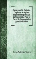 Elementos De Quimica Organica: Arreglado Segun El Programa De La Universidad Para El Curso De Humanidades (Spanish Edition)