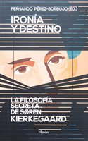 Ironia y Destino: La Filosofia Secreta de Soren Kierkegaard