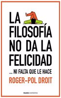 La filosofia no da la felicidad: ...ni falta que le hace