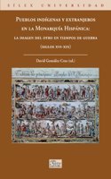 Pueblos indigenas y extranjeros en la Monarquia Hispanica: la imagen del otro en tiempos de guerra (siglos XVI-XIX)