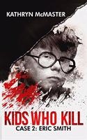 Kids who Kill: Eric Smith: True Crime Press Series 1, Book 2(2 Kids Who Kill)