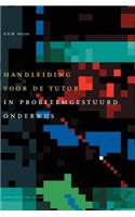 Handleiding Voor de Tutor in Probleemgestuurd Onderwijs