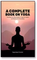 A Complete Book on Yoga the Step by Step Guide to Yoga for Health and Beauty for Everybody