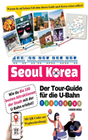 Tour-Guide für die U-Bahn in Seoul, Korea - Wie du die 100 besten Attraktionen der Stadt mit der U-Bahn erlebst!