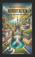 Das unterschätzte Norditalien Kultur, Wirtschaft und Chancen