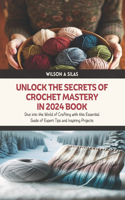Unlock the Secrets of Crochet Mastery in 2024 Book