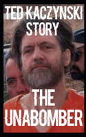 An Unabomber Story: A Ted Kaczynski Story About Murder, Evil and Torture That Will Chill Your Bones