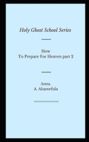 How To Prepare For Heaven part 2