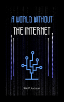 A World Without The Internet ( A short Story ) By Kiki P.Jackson