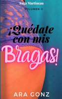 ¡Quédate con mis bragas!