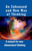 An Enhanced and New Way of Thinking: A manual for new-dimensional thinking