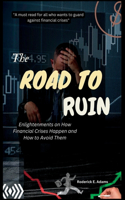 The Road to Ruin: Enlightenments on How Financial Crises Happen and How to Avoid Them(Mastering the Markets)