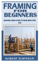 Framing for Beginners: Beginners Guide On How To Frame House With Ease